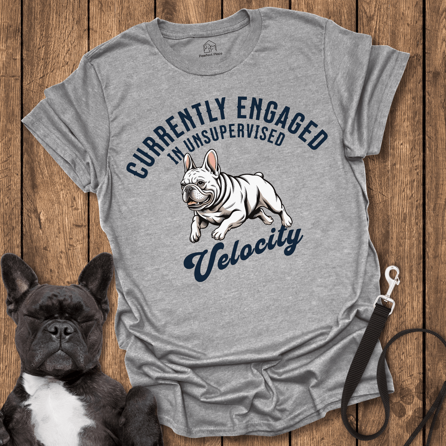 Currently Engaged In Unsupervised Velocity - Frenchie Tee - PawfectPlace