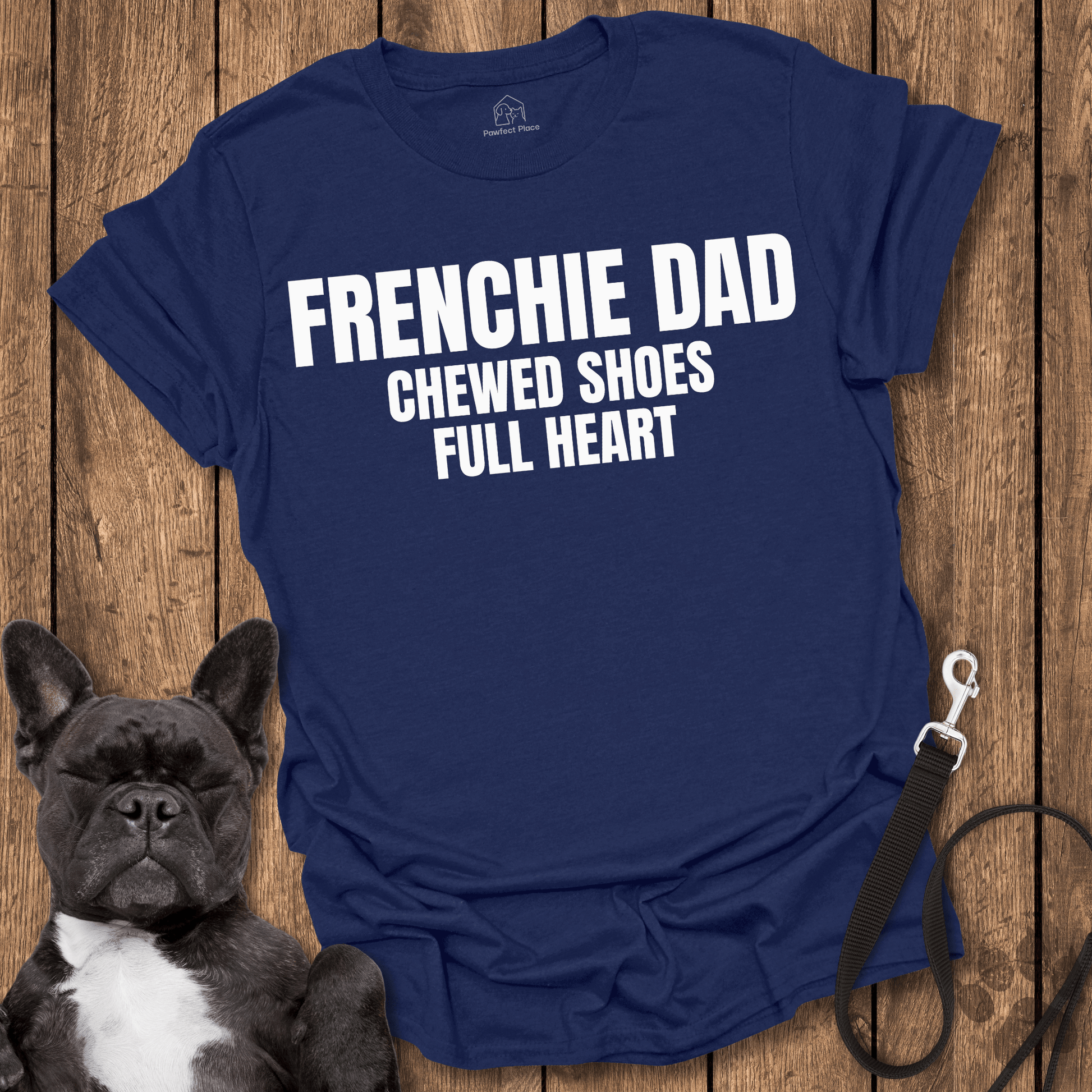 Frenchie T-Shirt, Frenchy Dad, Chewed Shoes, Full Heart - Dog Shirt