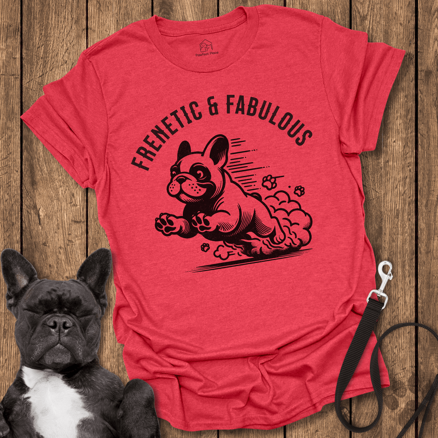 Frenetic And Fabulous - Frenchie Tee - PawfectPlace