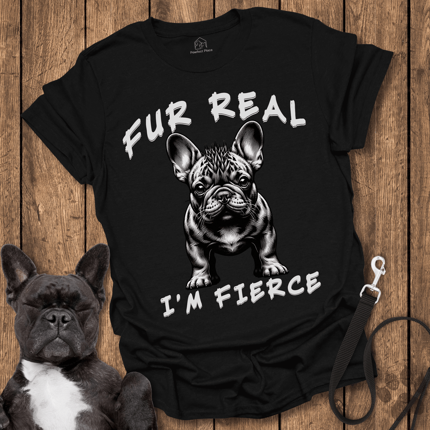 Frenchie T-Shirt, Fur Real I'm Fierce - Dog Shirt