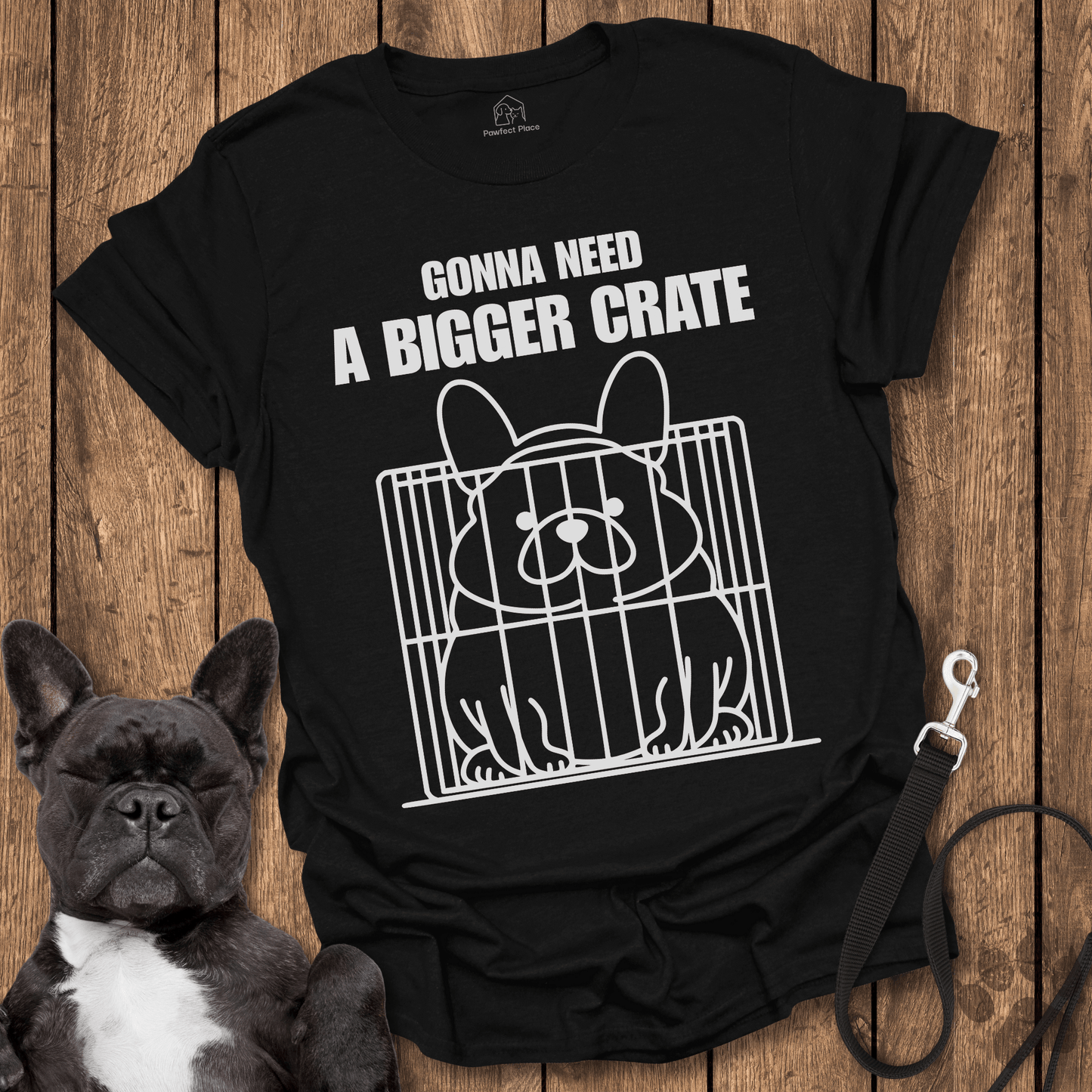 Frenchie T-Shirt, Gonna Need A Bigger Crate - Dog Shirt