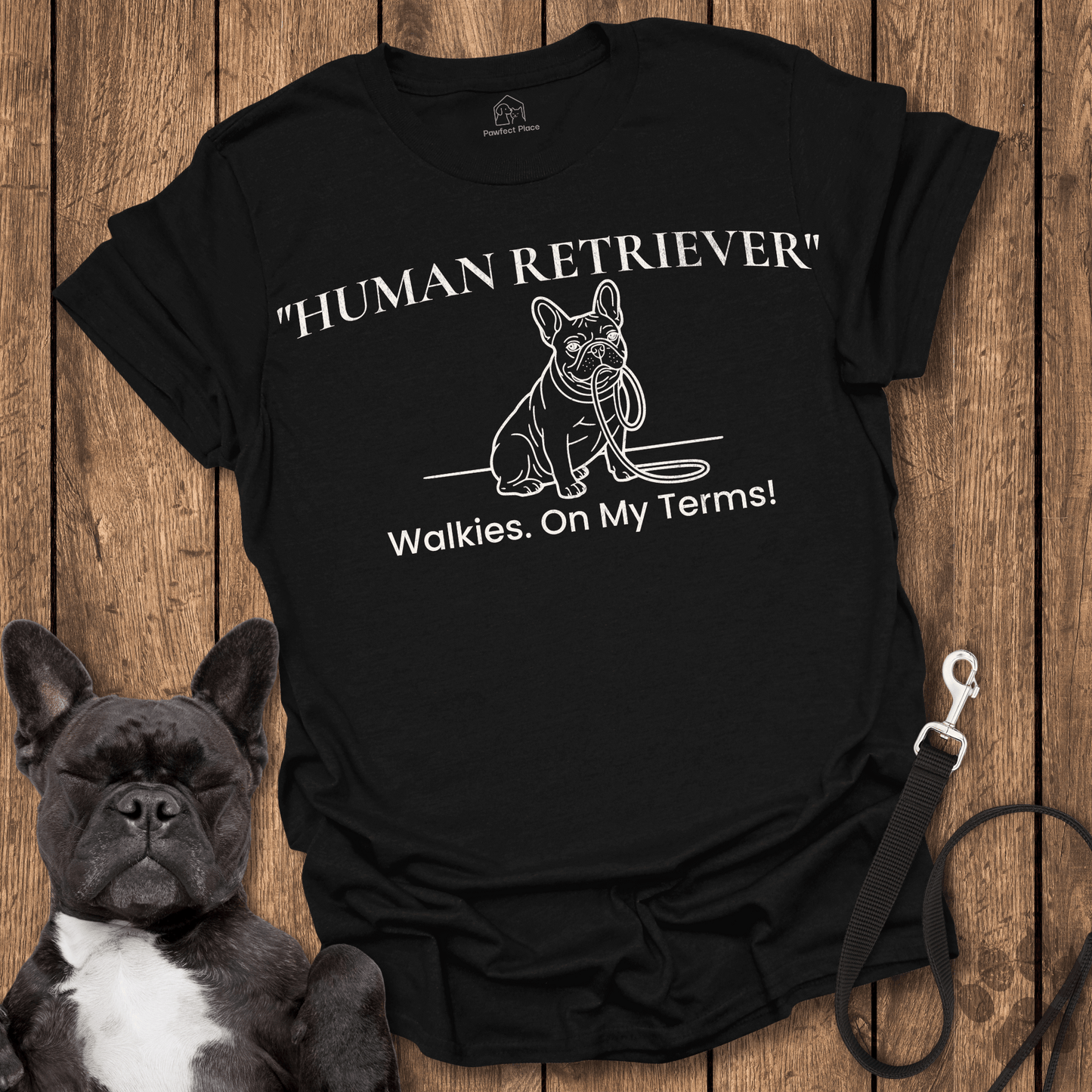 Frenchie T-Shirt, Human Retriever, Walkies On My Terms - Dog Shirt