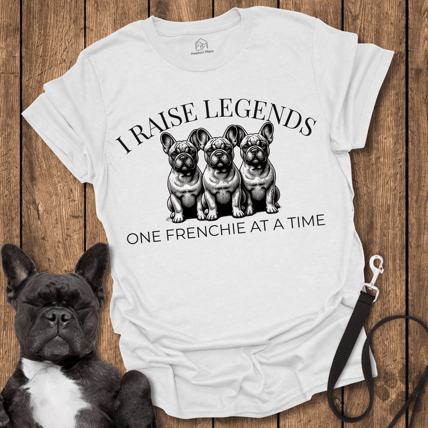 Frenchie T-Shirt, I Raise Legends 1 Frenchie At A Time Dog Shirt