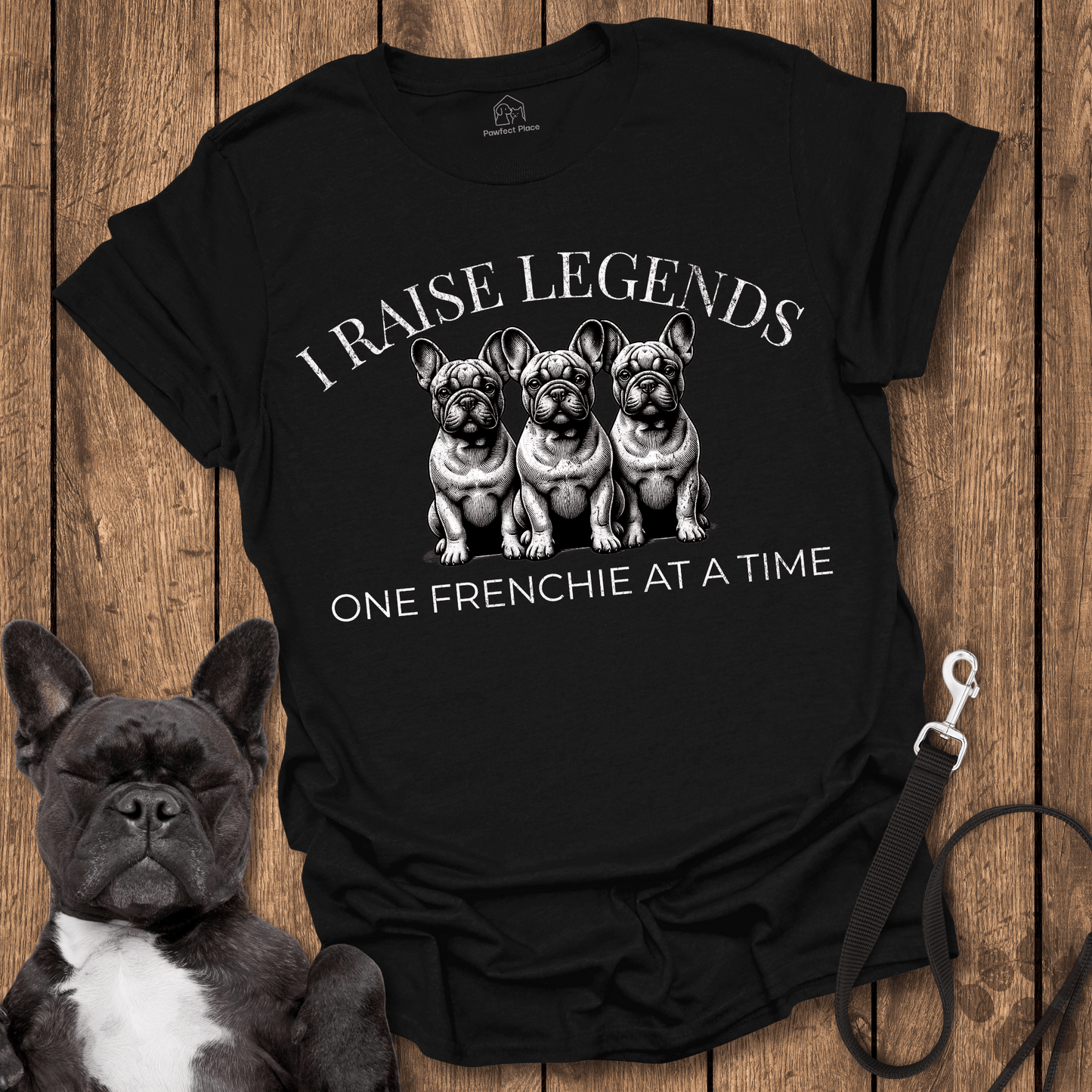 Frenchie T-Shirt, I Raise Legends 1 Frenchie At A Time Dog Shirt
