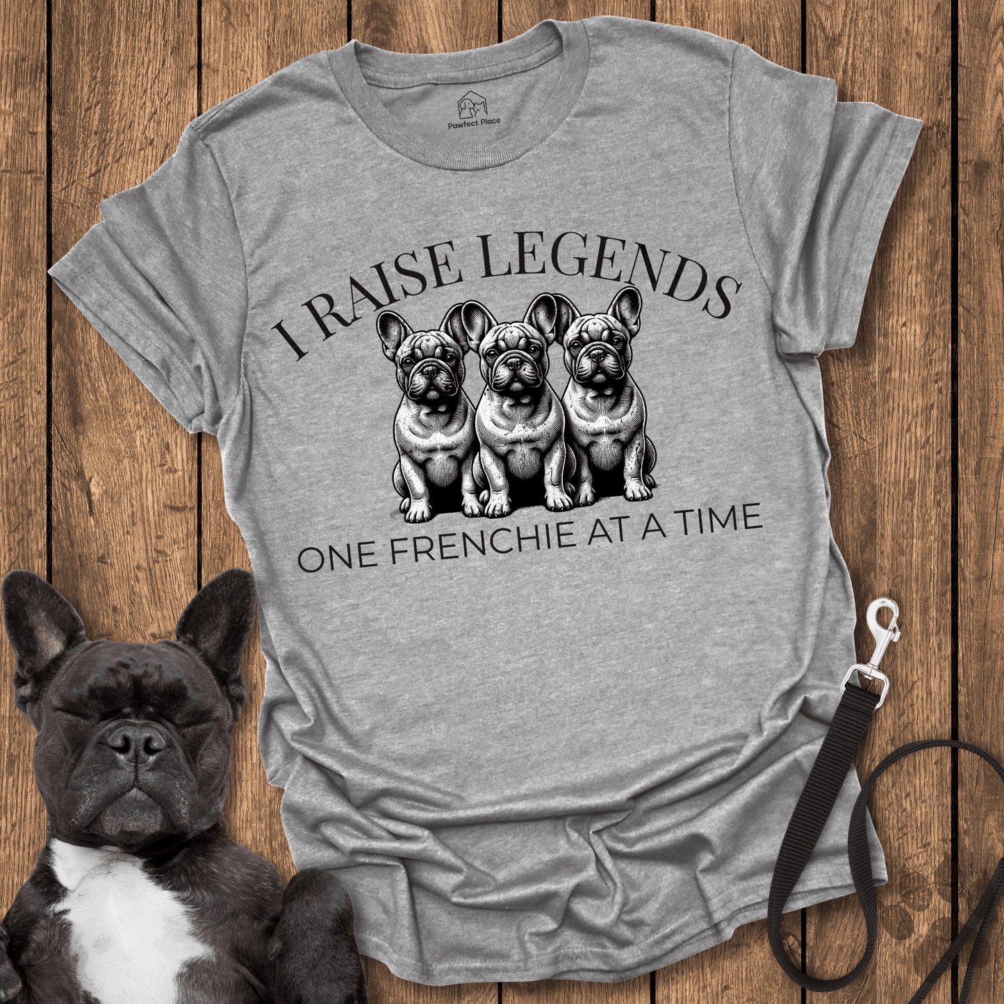 Frenchie T-Shirt, I Raise Legends 1 Frenchie At A Time Dog Shirt