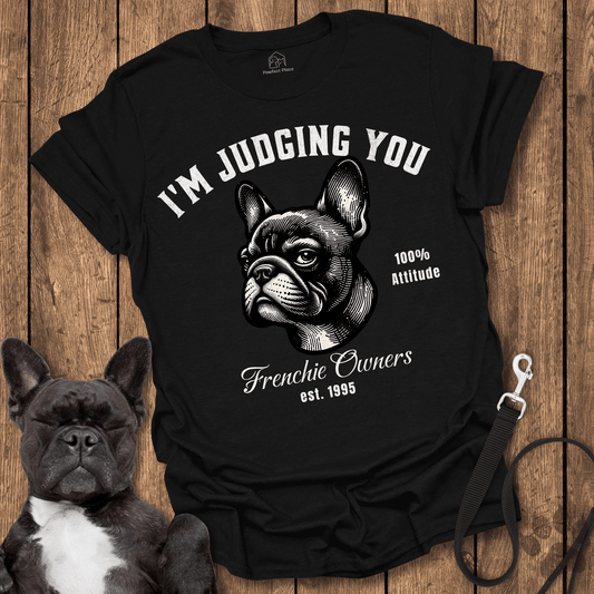 Frenchie T-Shirt, I'm Judging You, Frenchie Owners Club - Dog Shirt