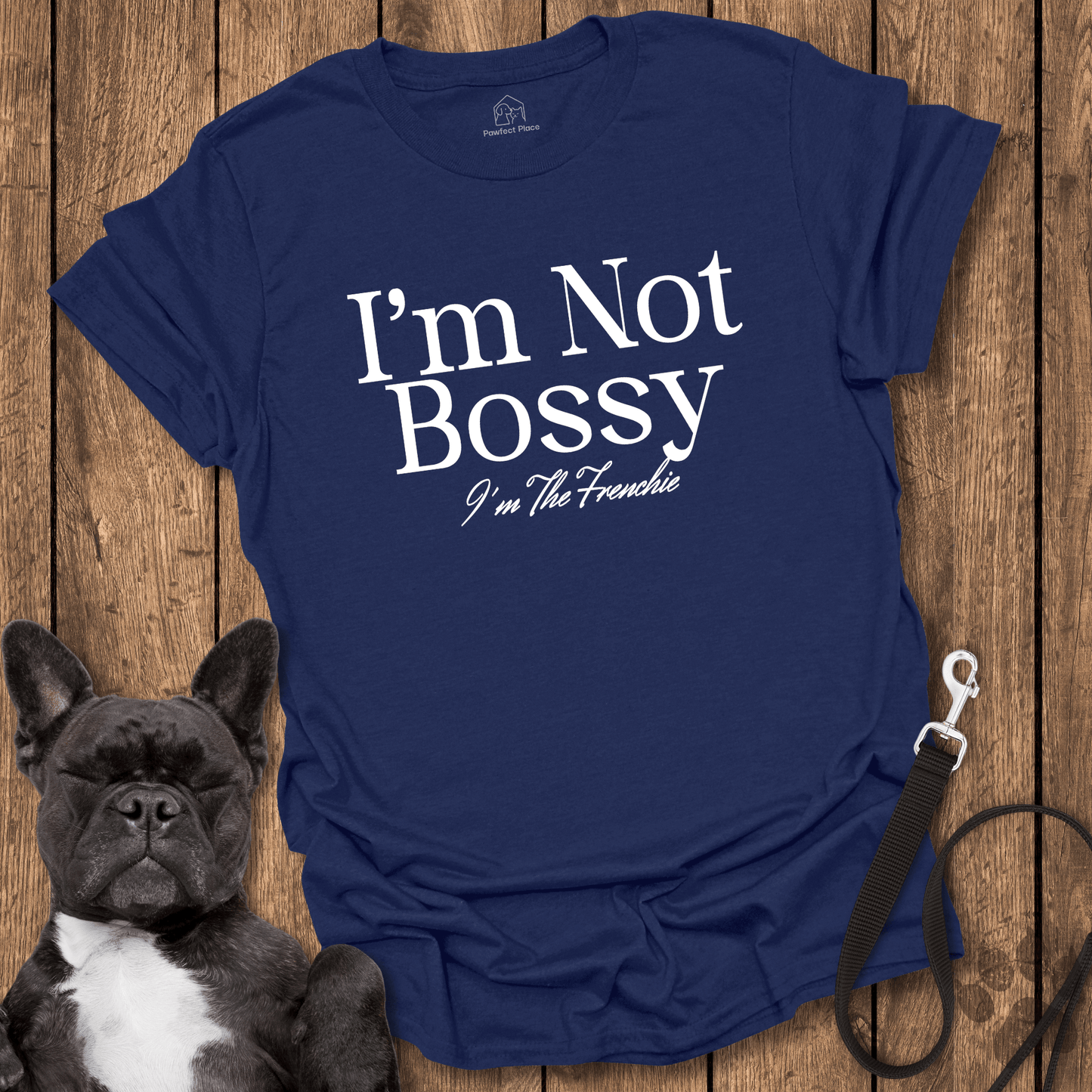 Frenchie T-Shirt, I'm Not Bossy I'm The Frenchie - Dog Shirt