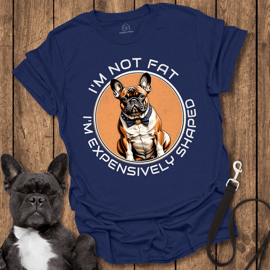 Frenchie T-Shirt, I'm Not Fat, I'm Expensively Shaped - Dog Shirt