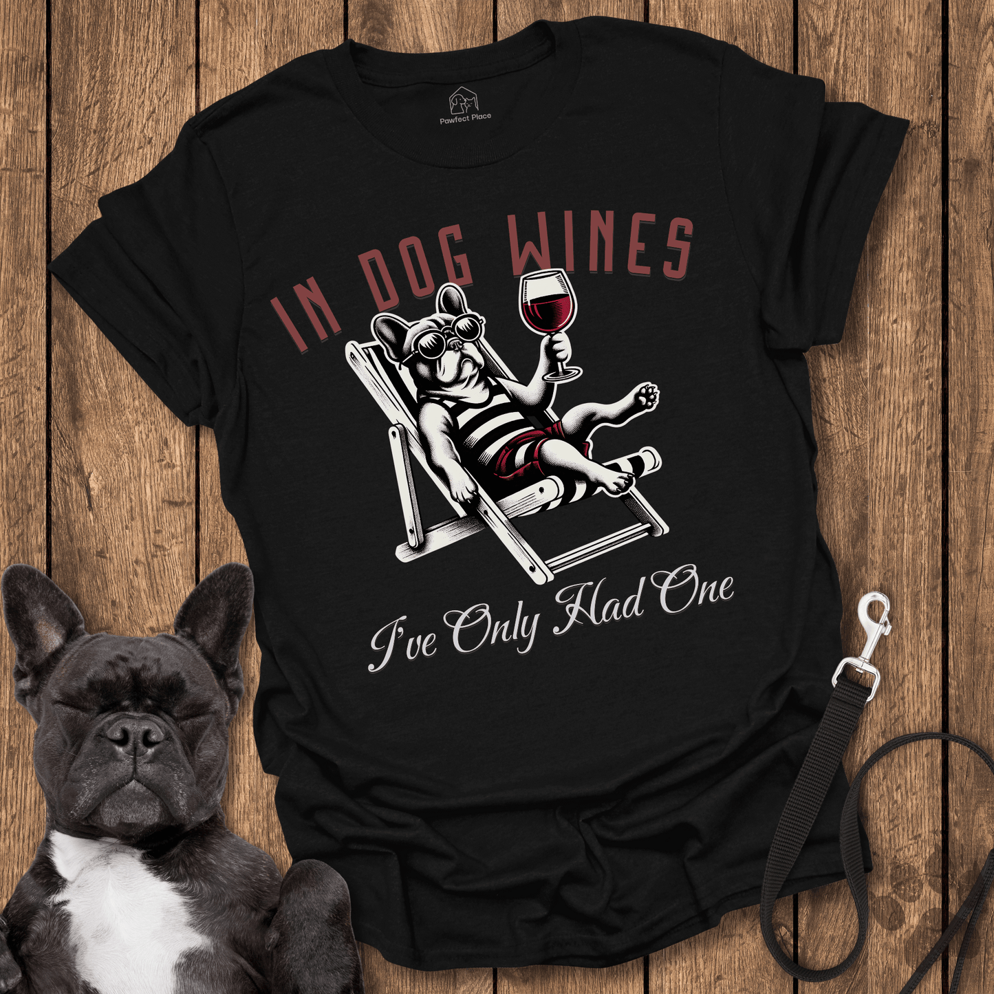 In Dog Wines, I've Only Had One - Frenchie Tee - PawfectPlace