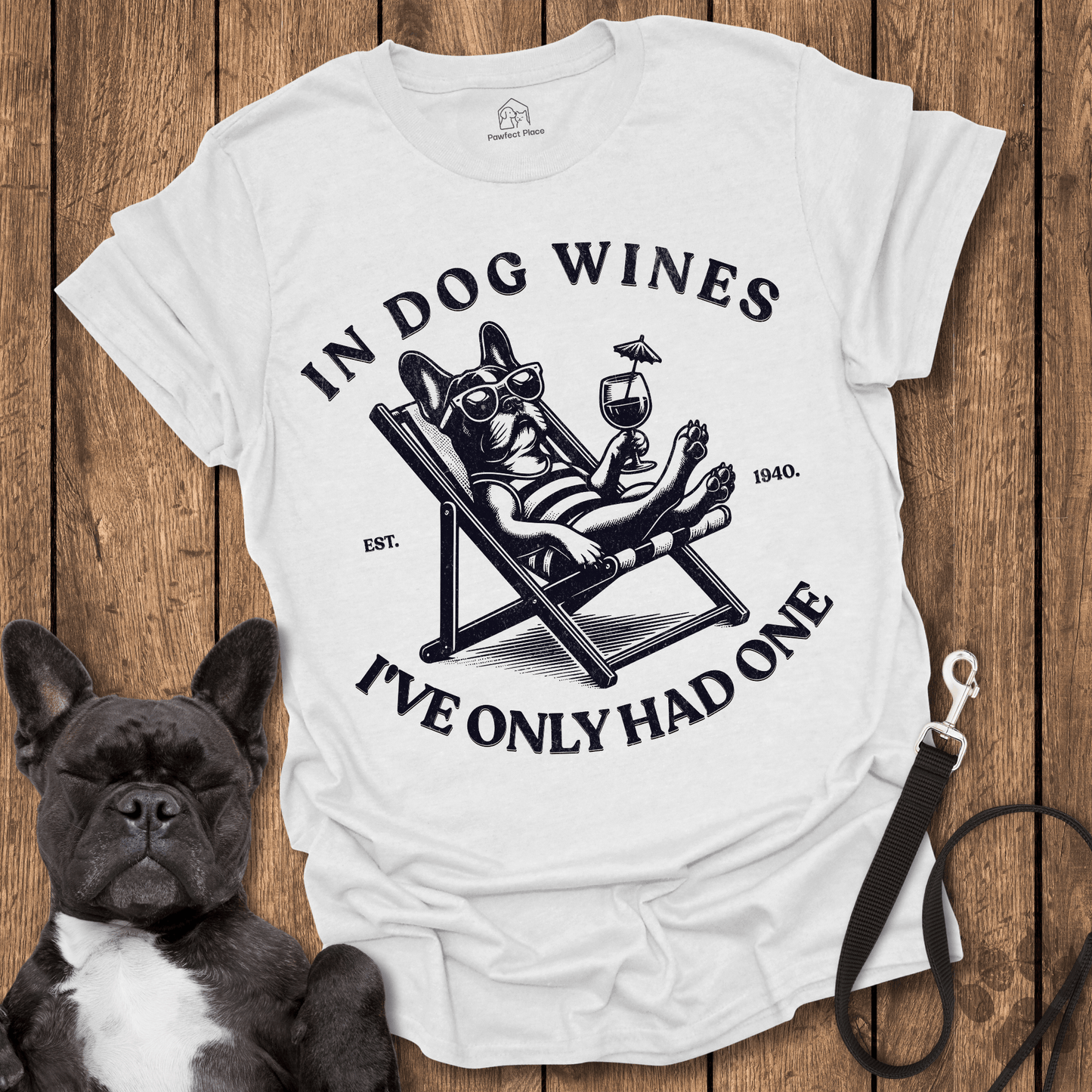 In Dog Wines, I've Only Had One, Vintage - Frenchie Tee - PawfectPlace