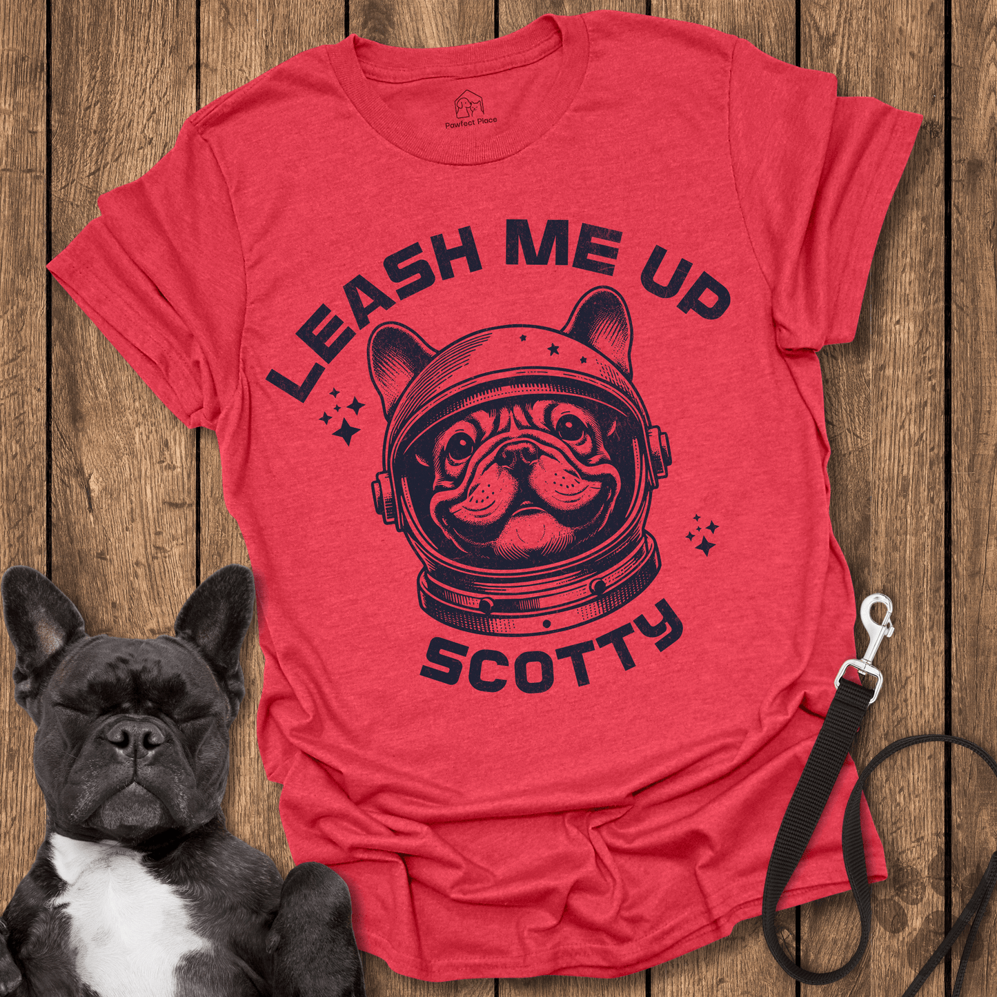 Leash Me Up Scotty - Frenchie Tee - PawfectPlace