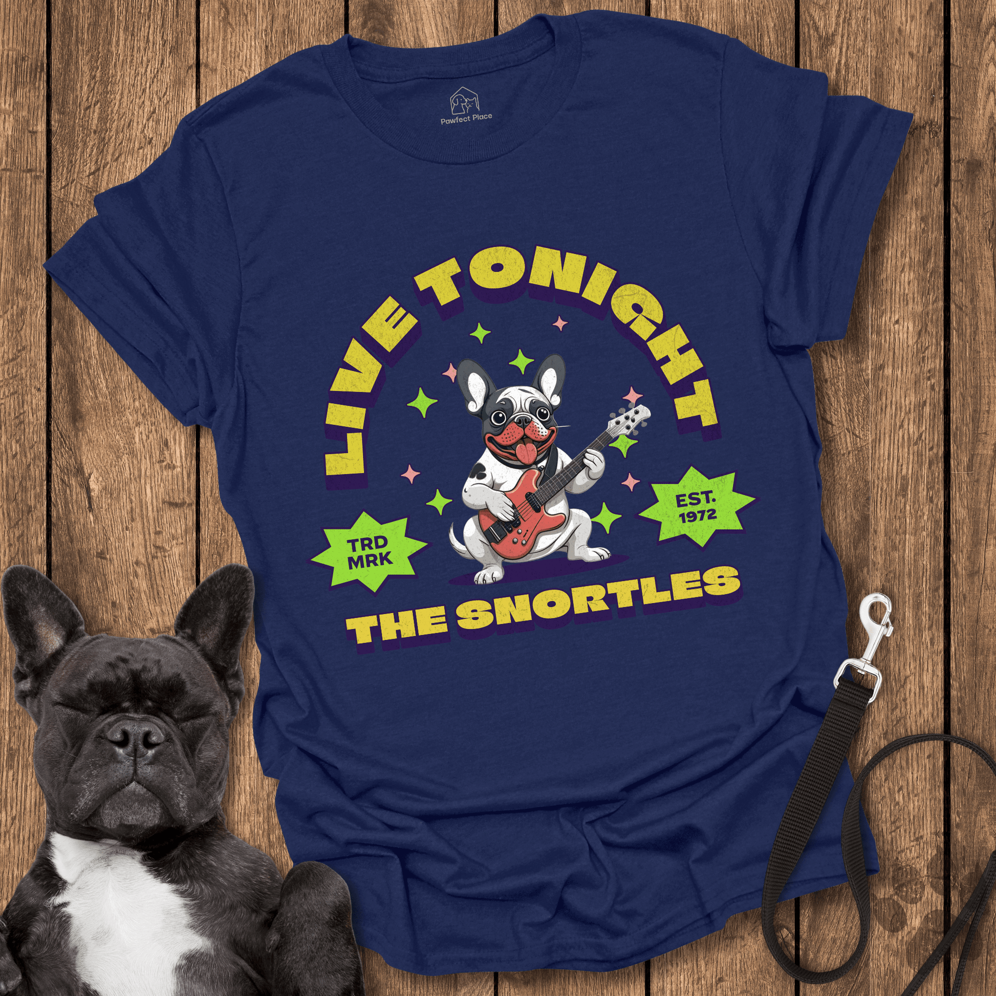 Frenchie T-Shirt, Live Tonight, The Snortles - Dog Shirt