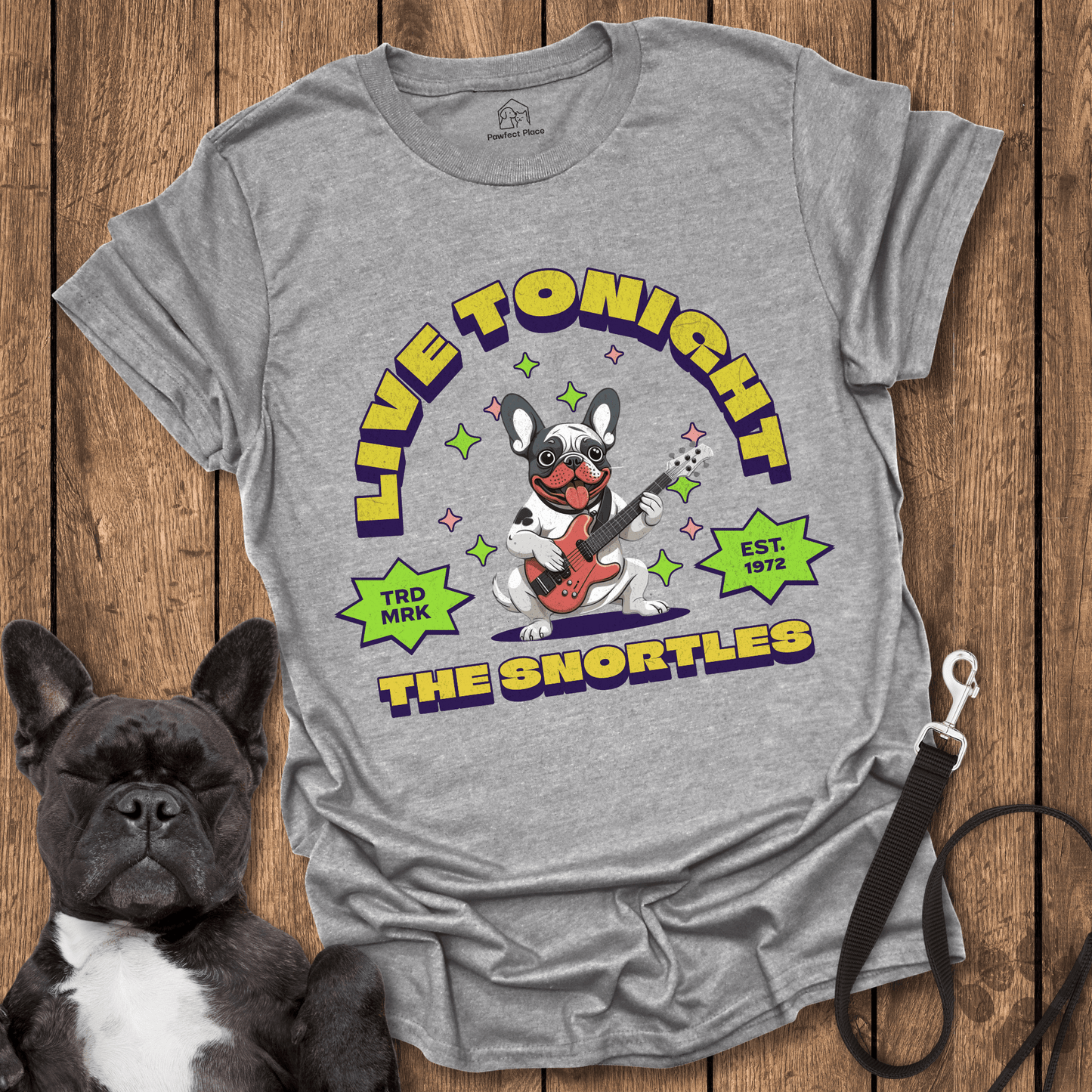 Frenchie T-Shirt, Live Tonight, The Snortles - Dog Shirt