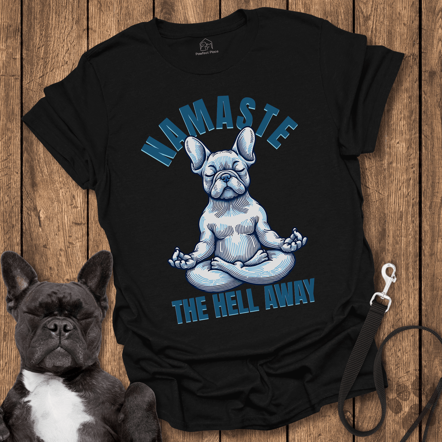 Frenchie T-Shirt, Namaste The Hell Away - Dog Shirt
