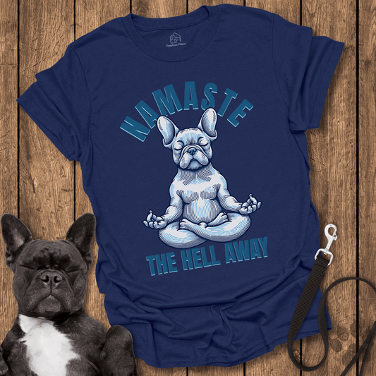 Frenchie T-Shirt, Namaste The Hell Away - Dog Shirt
