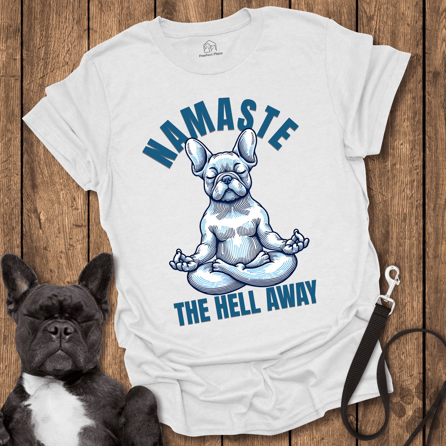 Frenchie T-Shirt, Namaste The Hell Away - Dog Shirt