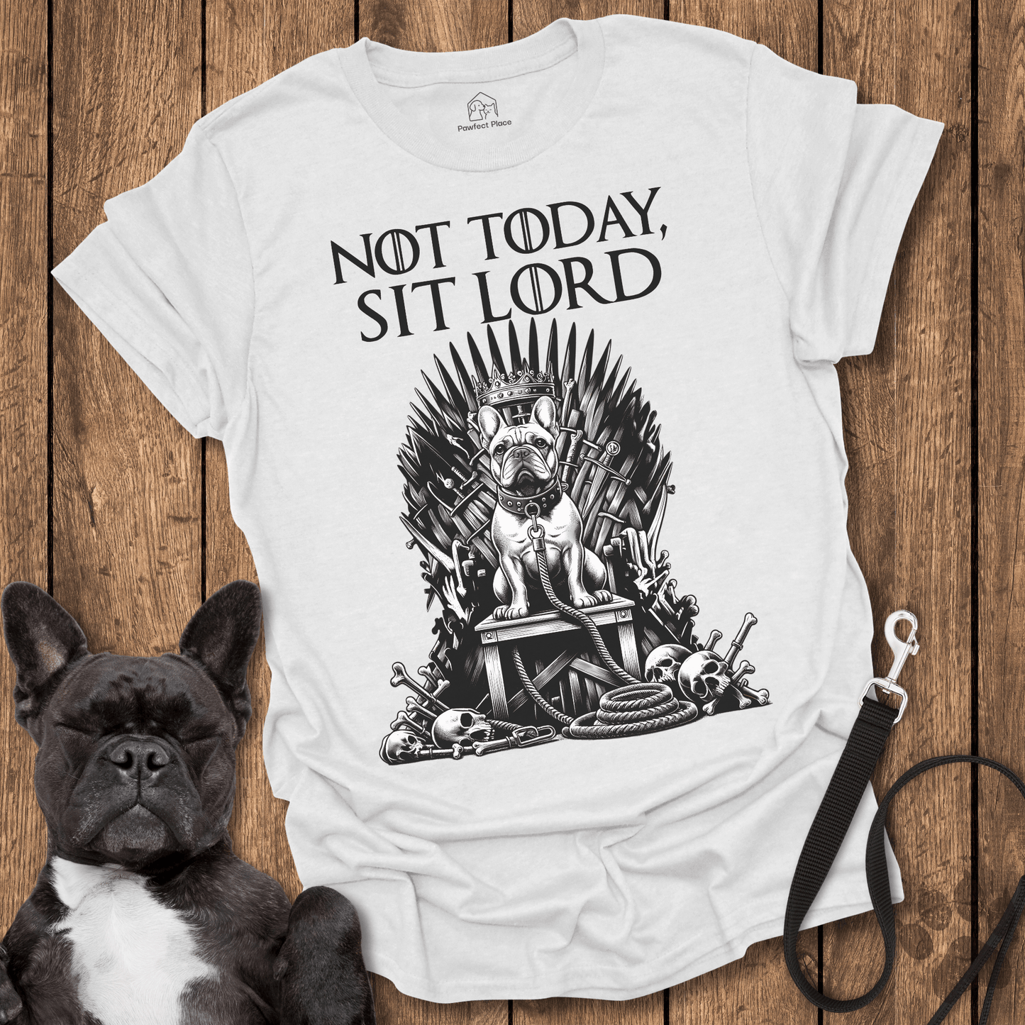 Frenchie T-Shirt, Not Today Sit Lord - Dog Shirt