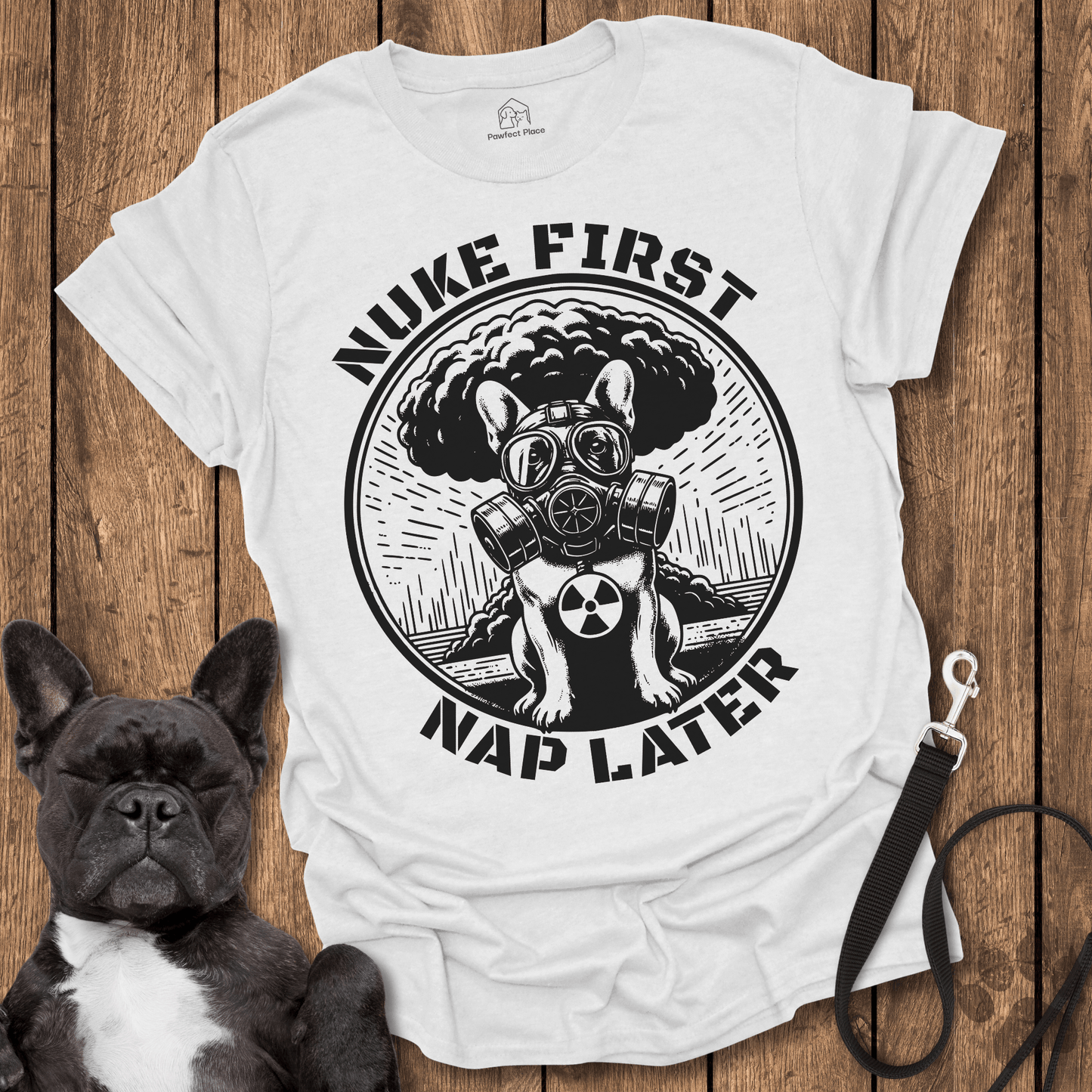 Frenchie T-Shirt, Nuke First Nap Later - Dog Shirt