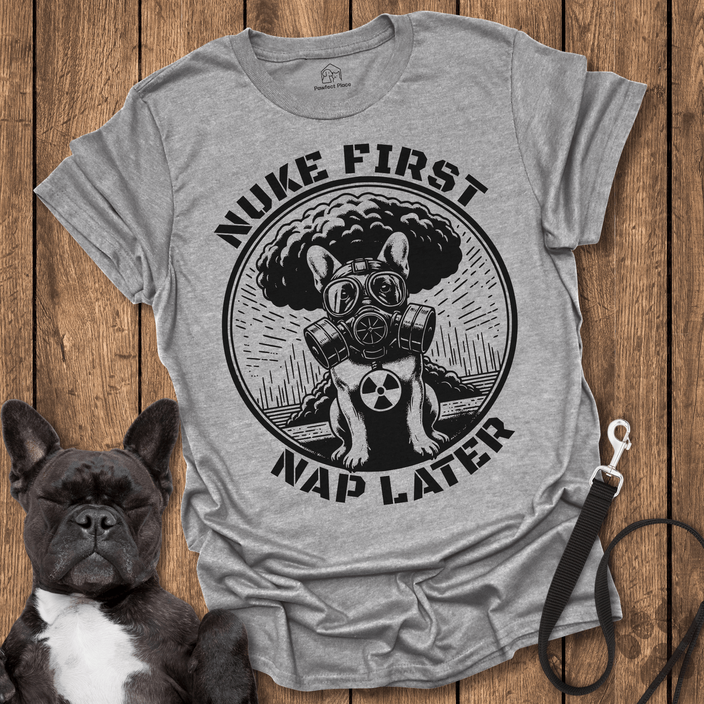 Frenchie T-Shirt, Nuke First Nap Later - Dog Shirt