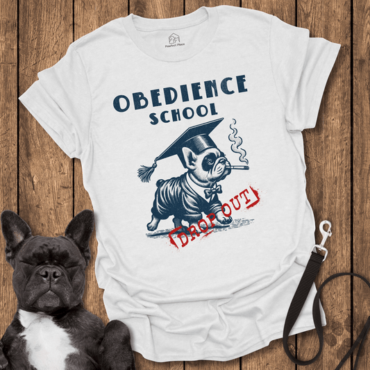 Frenchie T-Shirt, Obedience School Dropout - Dog Shirt