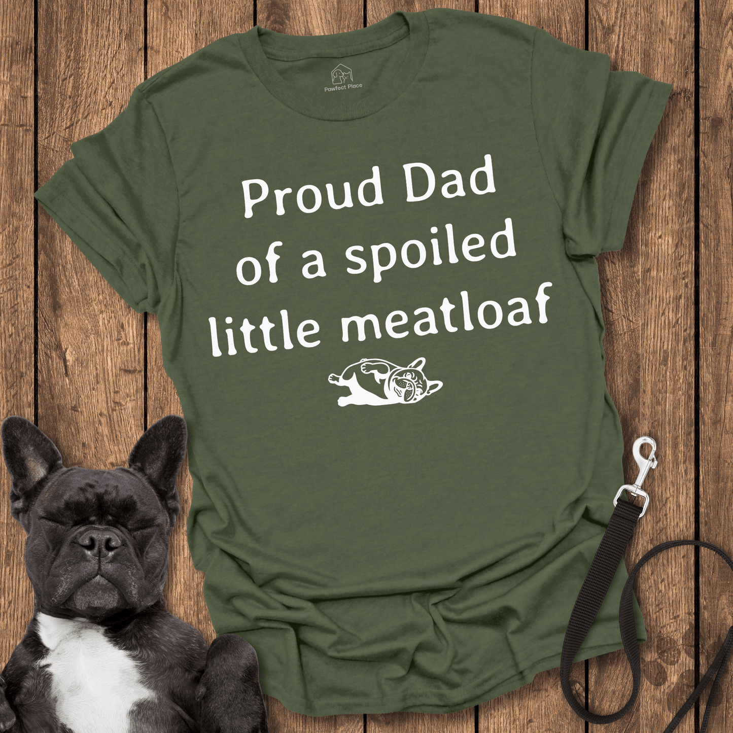 Frenchie T-Shirt, Proud Dad Of A Spoiled Little Meatloaf - Dog Shirt