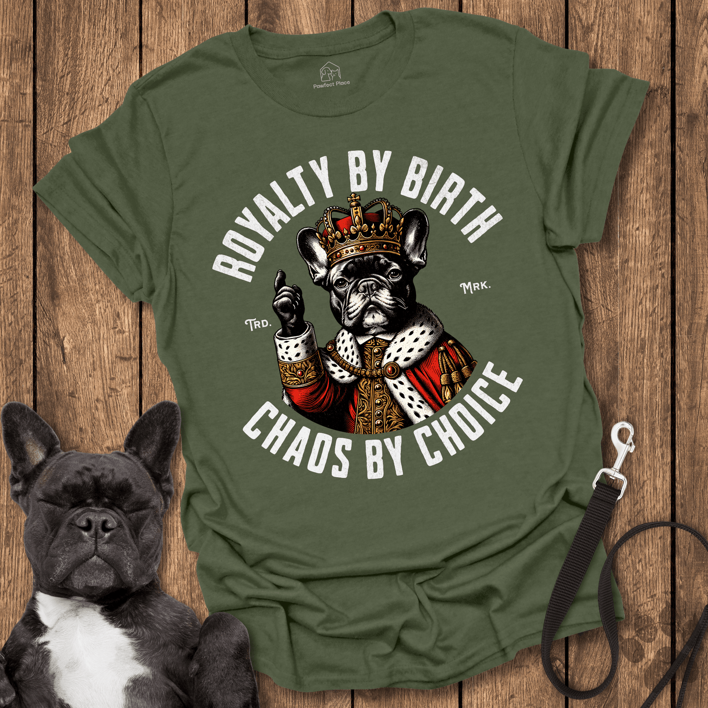 Frenchie T-Shirt, Royalty By Birth, Chaos By Choice - Dog Shirt