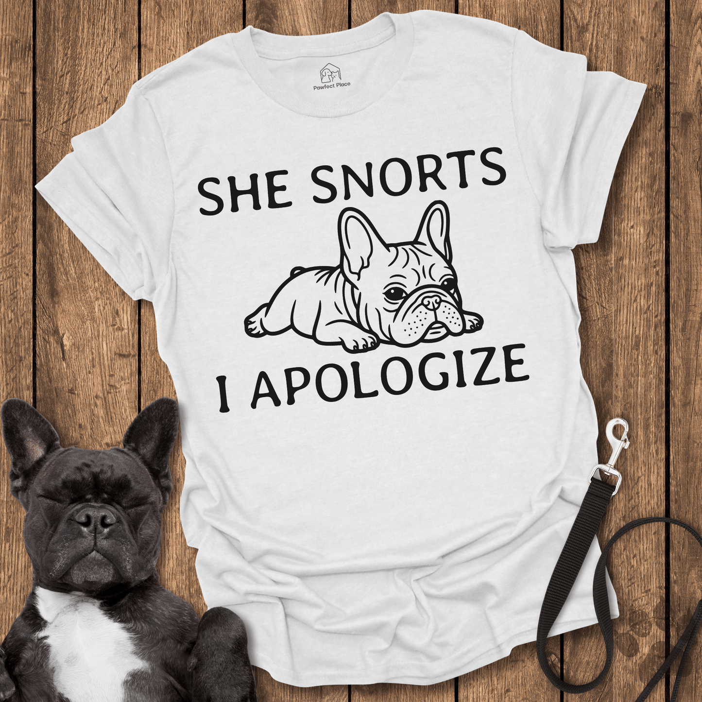 Frenchie T-Shirt, She Snorts, I Apologize - Dog Shirt