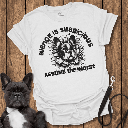 Frenchie T-Shirt, Silence Is Suspicious, Assume The Worst - Dog Shirt