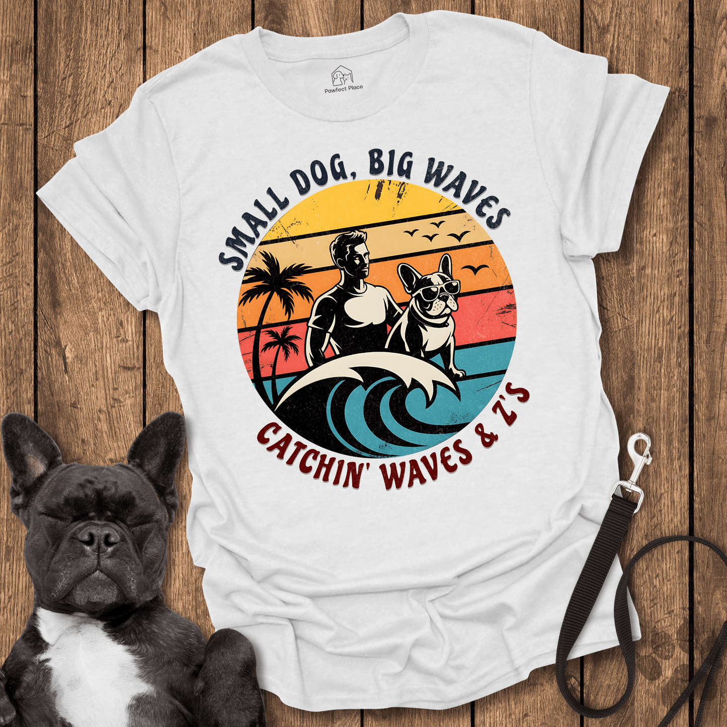 Frenchie T-Shirt, Small Dog Big Waves, Catching Those Z's - Dog Shirt