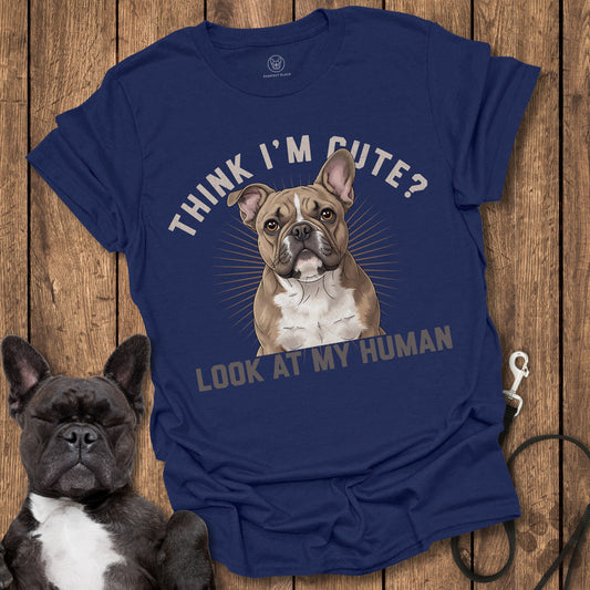 Think I'm Cute? Look At My Human T-Shirt