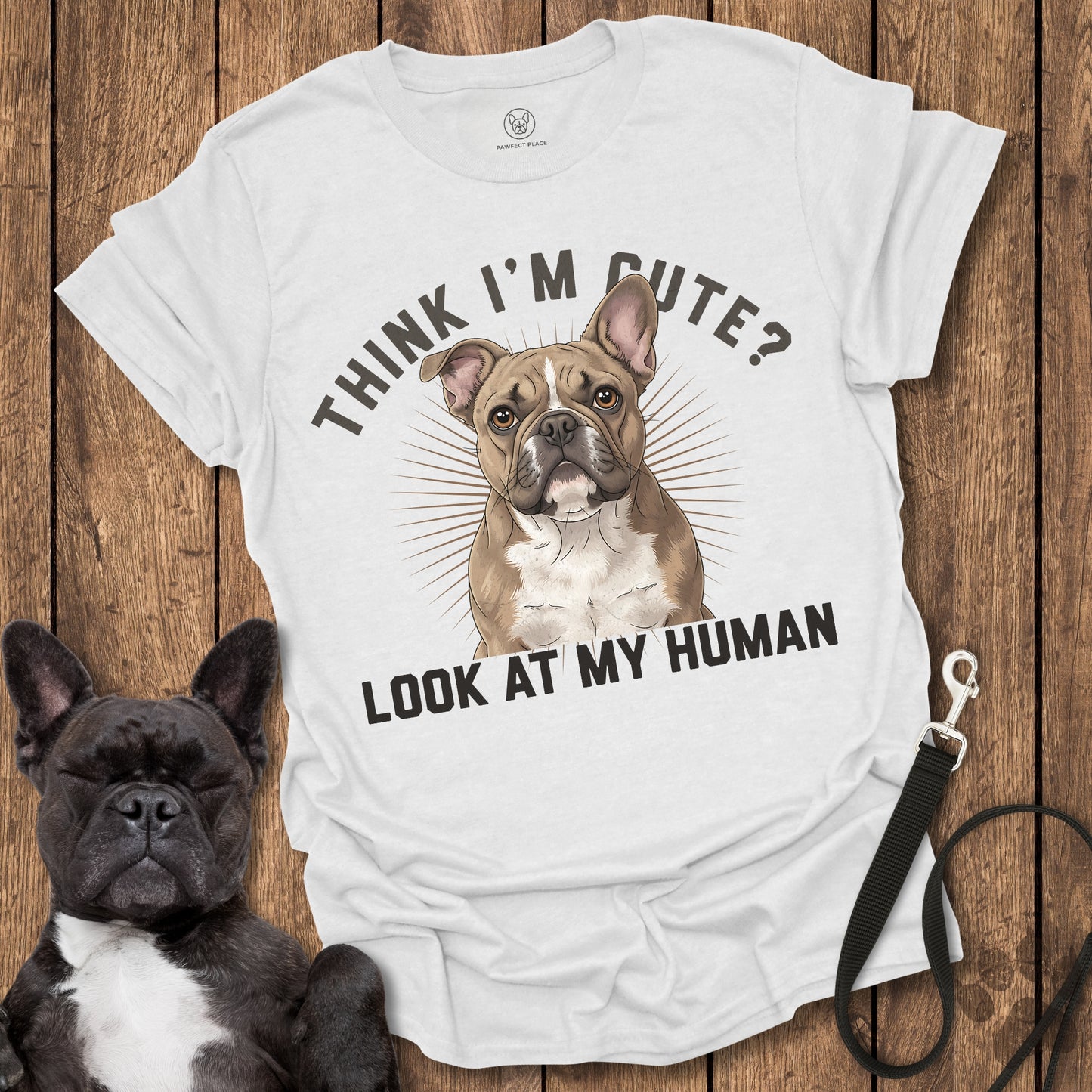 Think I'm Cute? Look At My Human T-Shirt