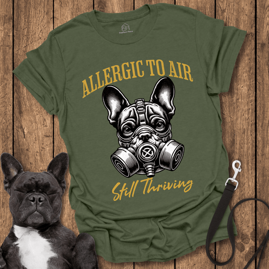 Frenchie T-Shirt, Allergic To Air, Still Thriving With A Gas Mask - Dog Shirt