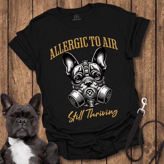 Frenchie T-Shirt, Allergic To Air, Still Thriving With A Gas Mask - Dog Shirt