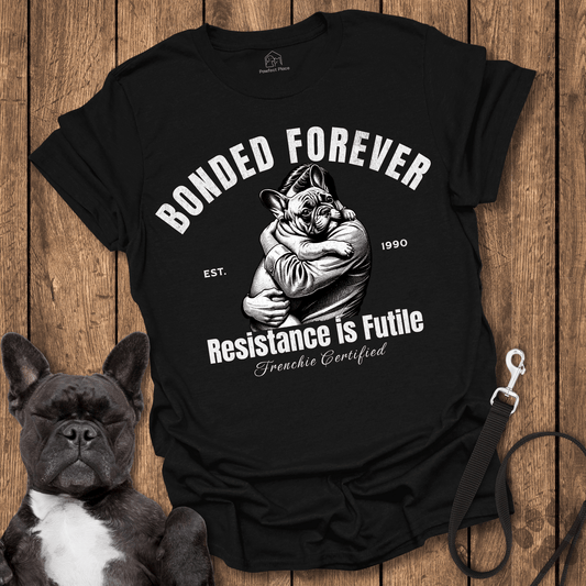 Frenchie T-Shirt, Bonded Forever, Resistance is Futile - Dog Shirt