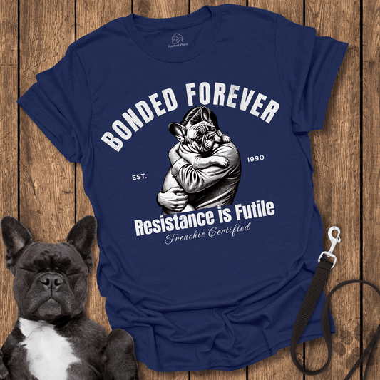 Frenchie T-Shirt, Bonded Forever, Resistance is Futile - Dog Shirt
