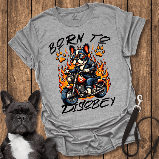 Frenchie T-Shirt, Born To Disobey - Dog Shirt