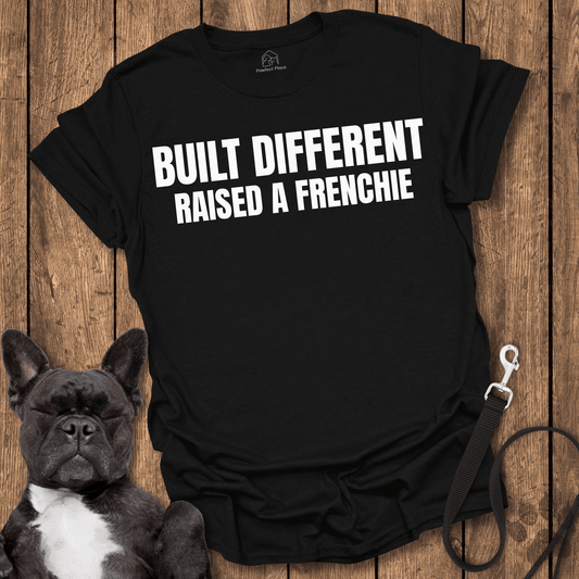 Frenchie T-Shirt, Built Different, Raised a Frenchie