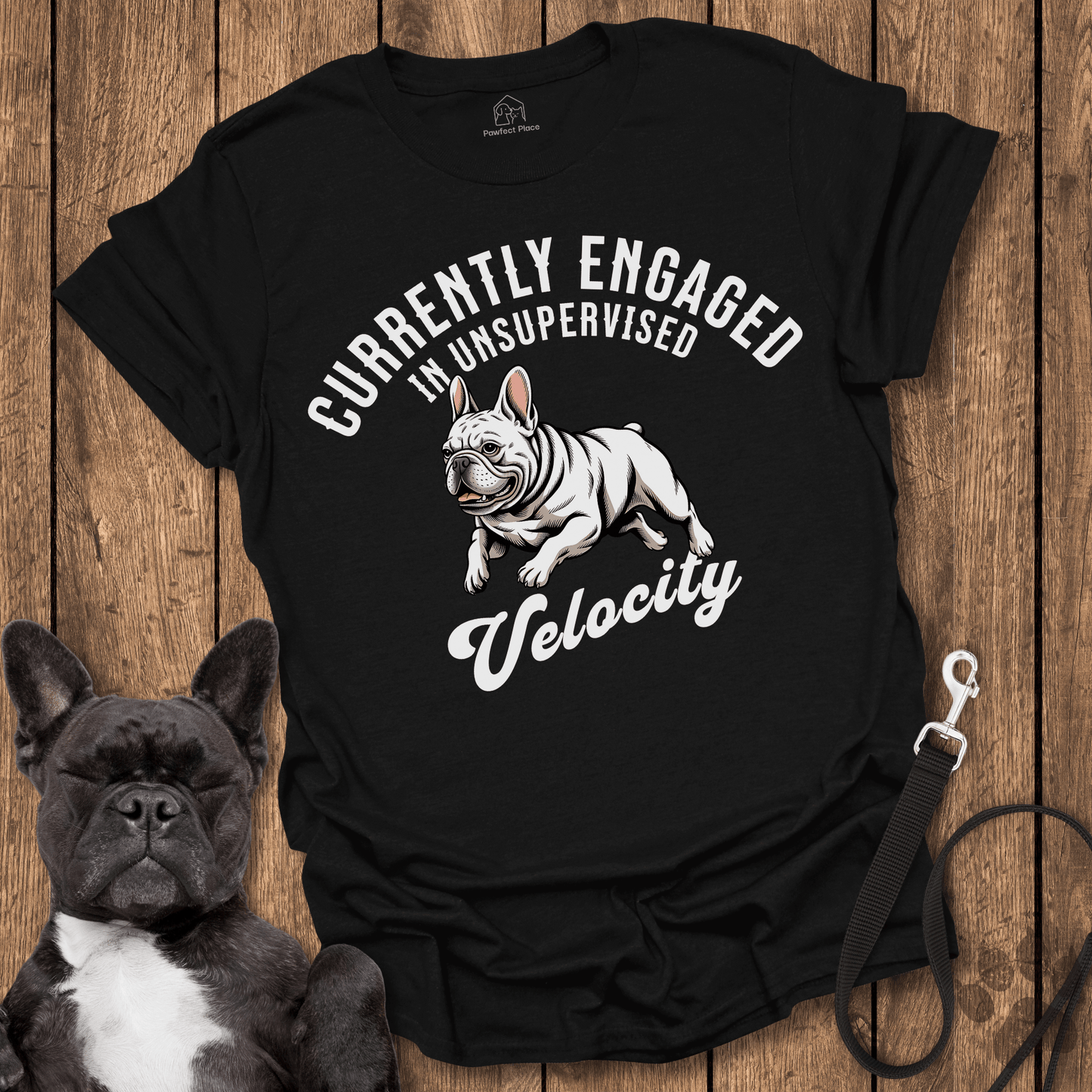 Currently Engaged In Unsupervised Velocity - Frenchie Tee - PawfectPlace