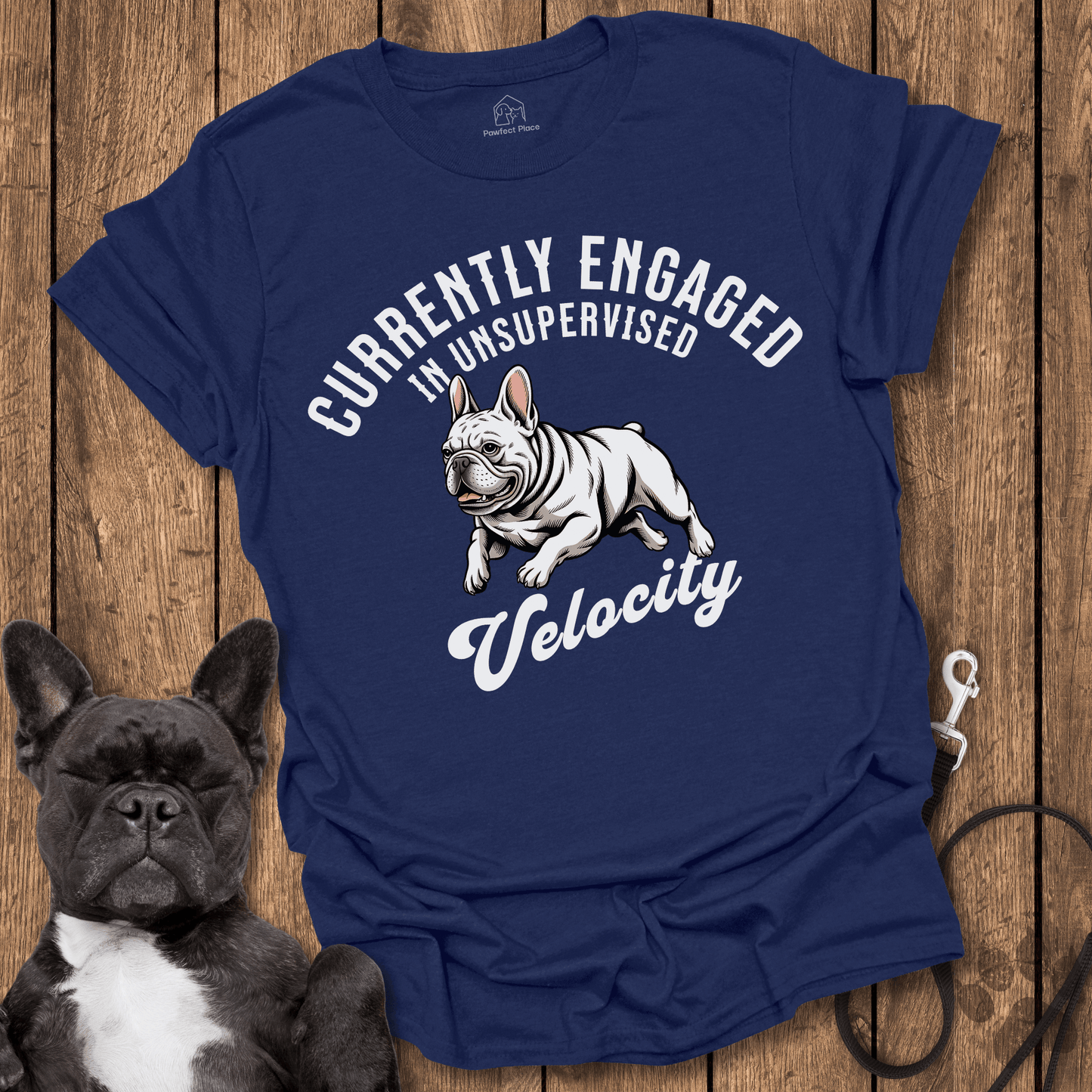 Currently Engaged In Unsupervised Velocity - Frenchie Tee - PawfectPlace