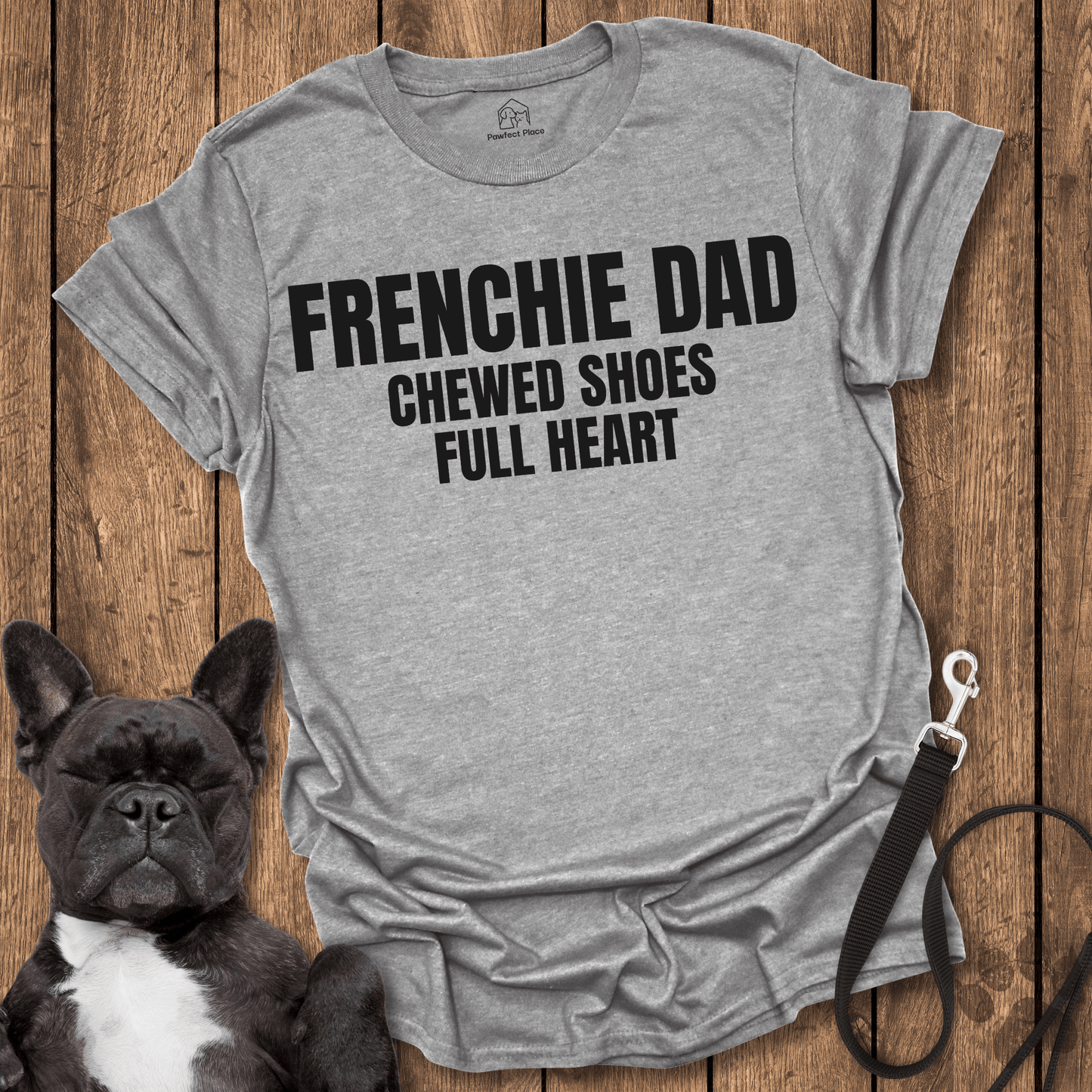 Frenchie T-Shirt, Frenchy Dad, Chewed Shoes, Full Heart - Dog Shirt