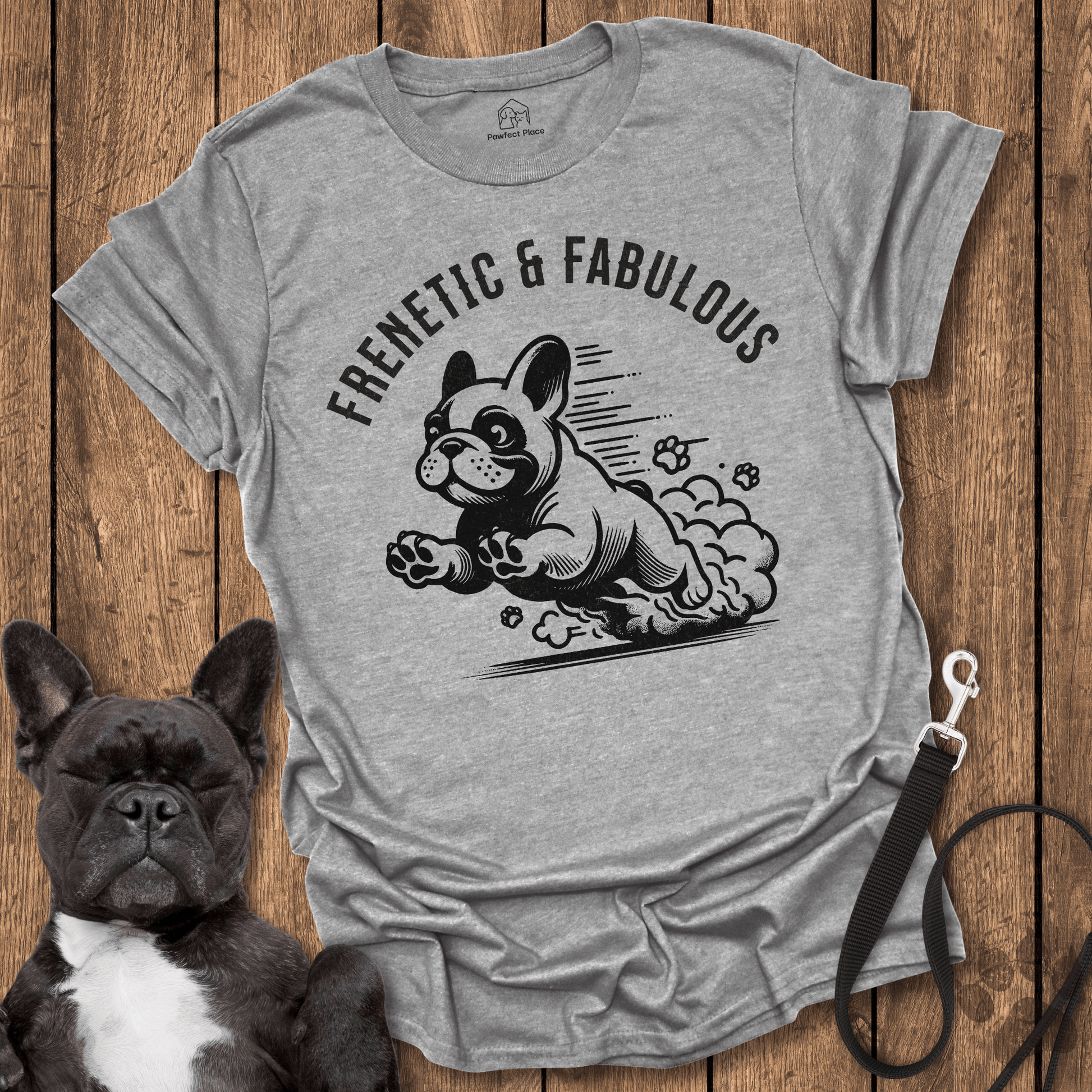 Frenetic And Fabulous - Frenchie Tee - PawfectPlace