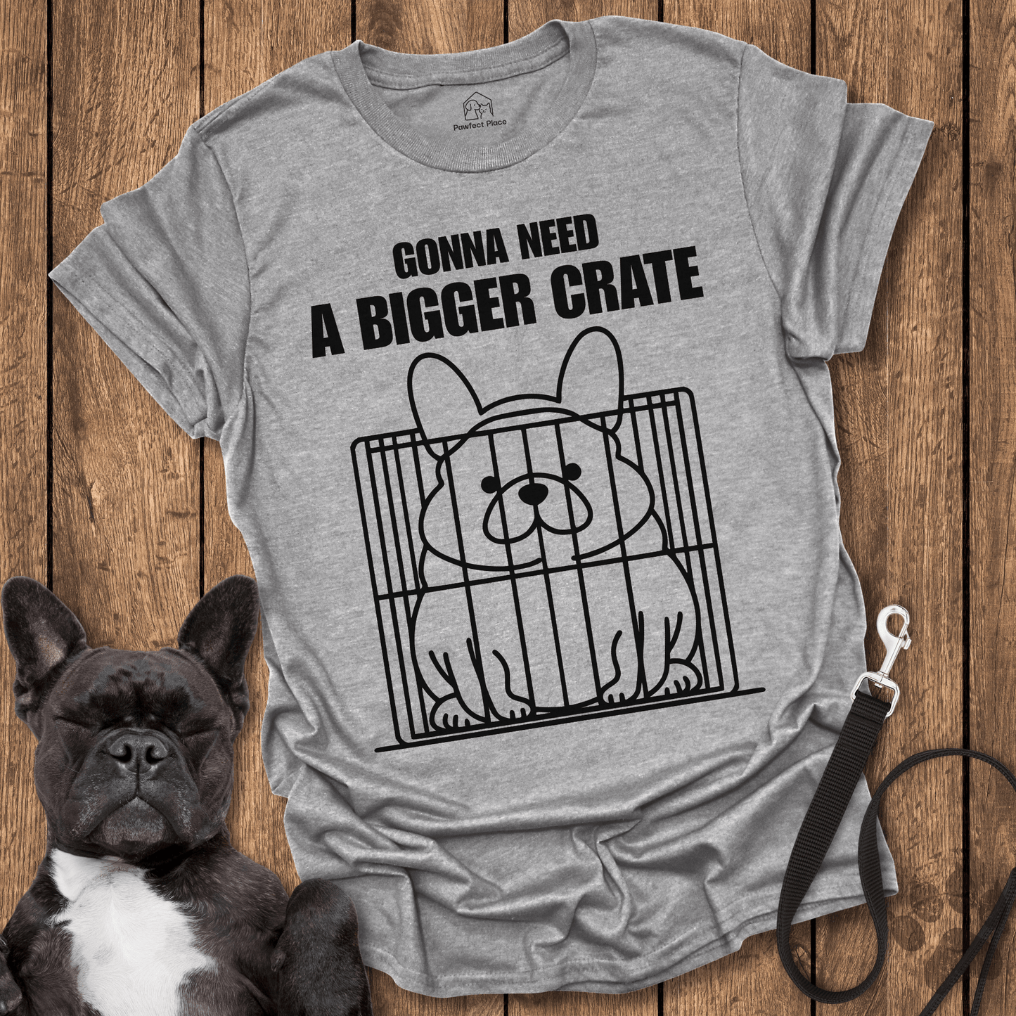 Frenchie T-Shirt, Gonna Need A Bigger Crate - Dog Shirt