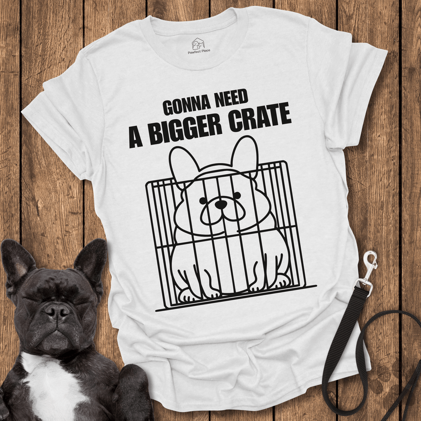 Frenchie T-Shirt, Gonna Need A Bigger Crate - Dog Shirt