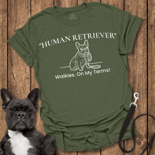 Frenchie T-Shirt, Human Retriever, Walkies On My Terms - Dog Shirt