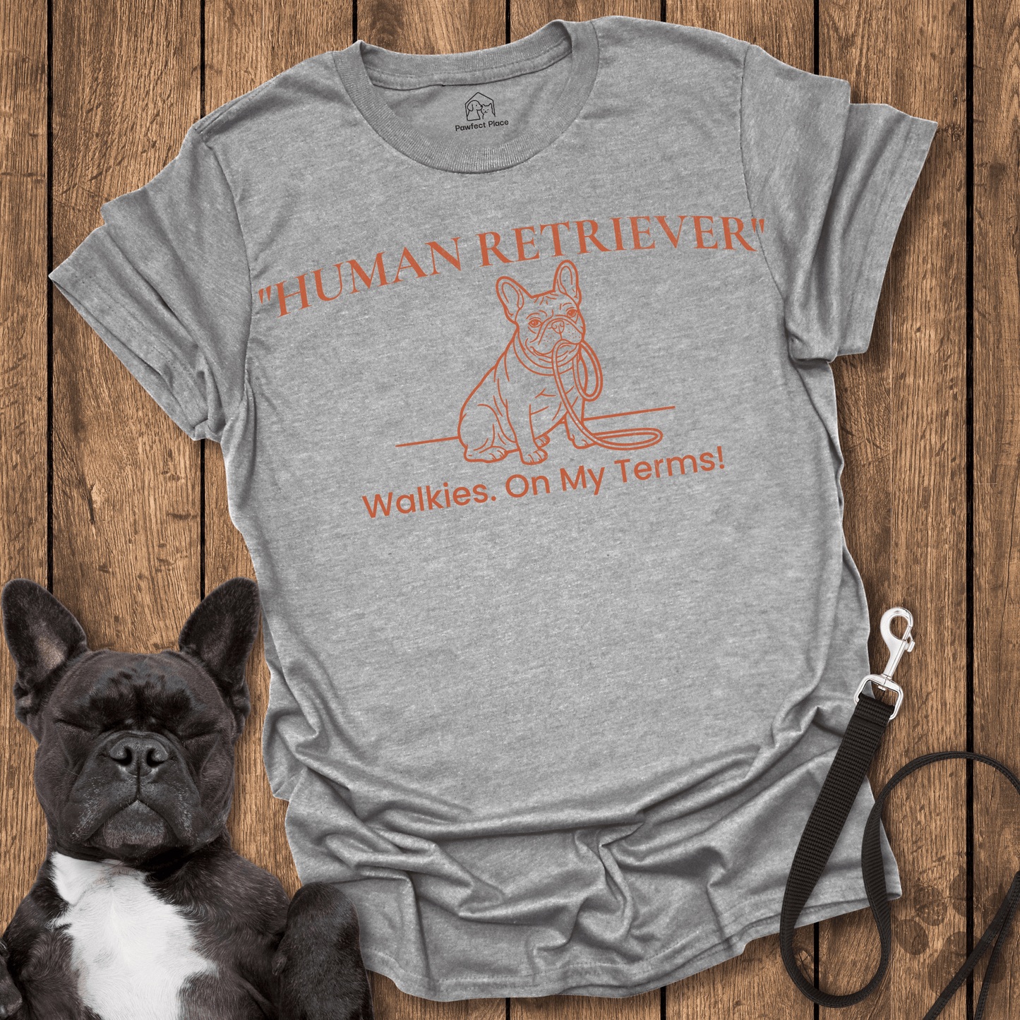 Frenchie T-Shirt, Human Retriever, Walkies On My Terms - Dog Shirt