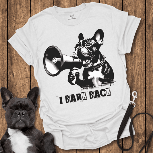 Frenchie T-Shirt, I Bark Back - Dog Shirt