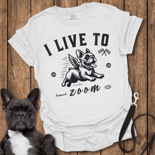 I Live To Zoom - Frenchie Tee - PawfectPlace