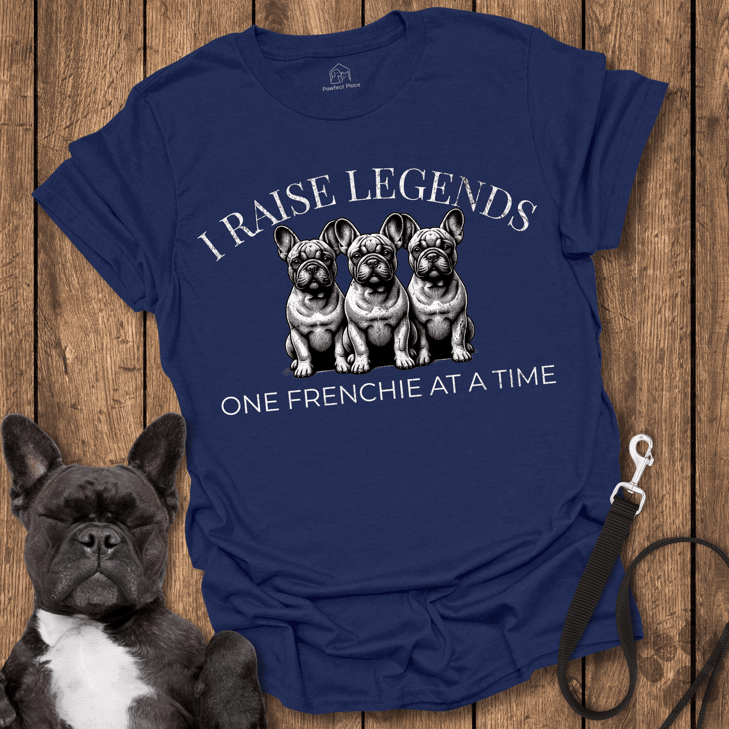 Frenchie T-Shirt, I Raise Legends 1 Frenchie At A Time Dog Shirt