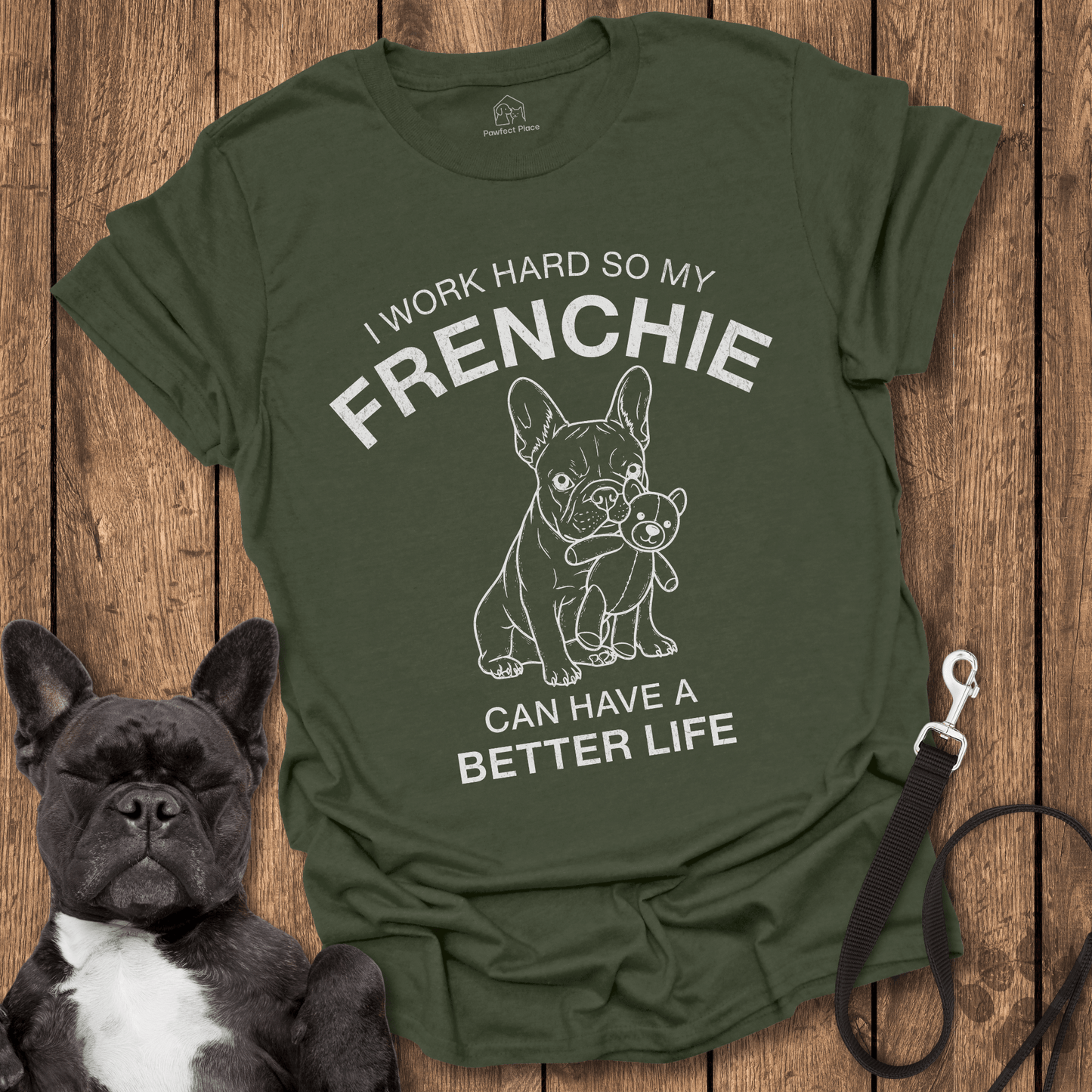 I Work Hard So My Frenchie Can Have a Better Life - Frenchie Tee - PawfectPlace