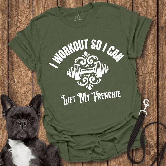 Frenchie T-Shirt, I Workout So I Can Lift My Frenchie - Dog Shirt